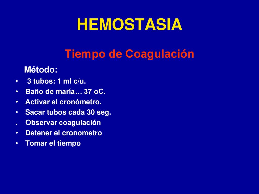 HEMOSTASIA Tiempo de Coagulación Método: 3 tubos: 1 ml c/u.