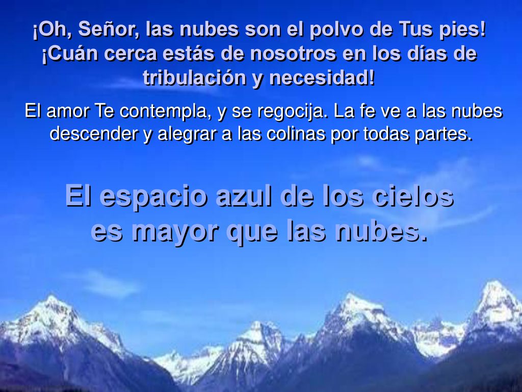 El espacio azul de los cielos es mayor que las nubes.