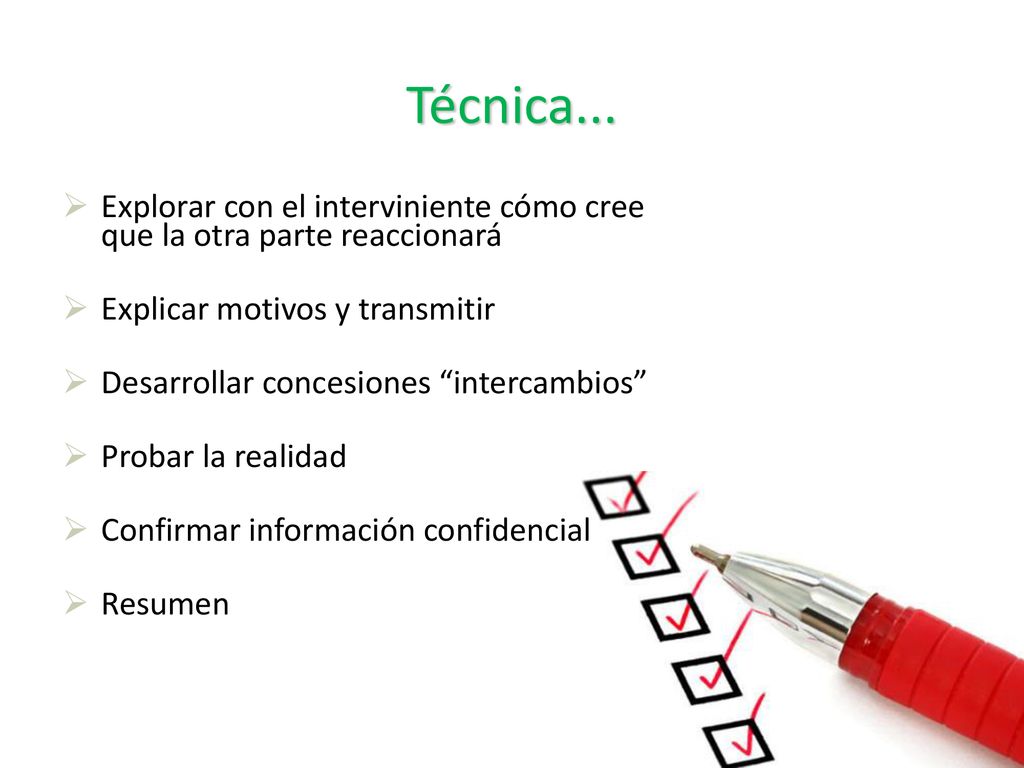 Técnica... Explorar con el interviniente cómo cree que la otra parte reaccionará. Explicar motivos y transmitir.