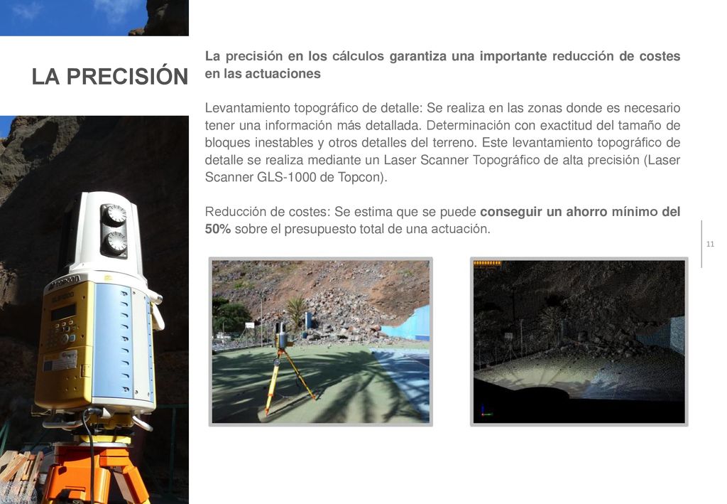 LA PRECISIÓN La precisión en los cálculos garantiza una importante reducción de costes en las actuaciones.