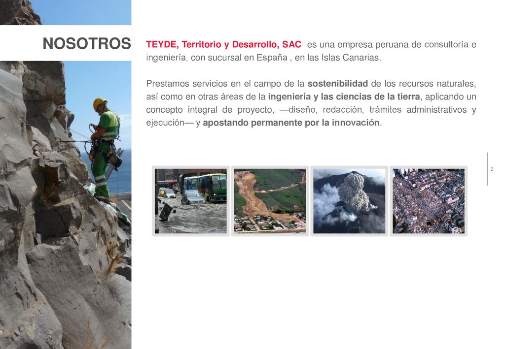 NOSOTROS TEYDE, Territorio y Desarrollo, SAC es una empresa peruana de consultoría e ingeniería, con sucursal en España , en las Islas Canarias.