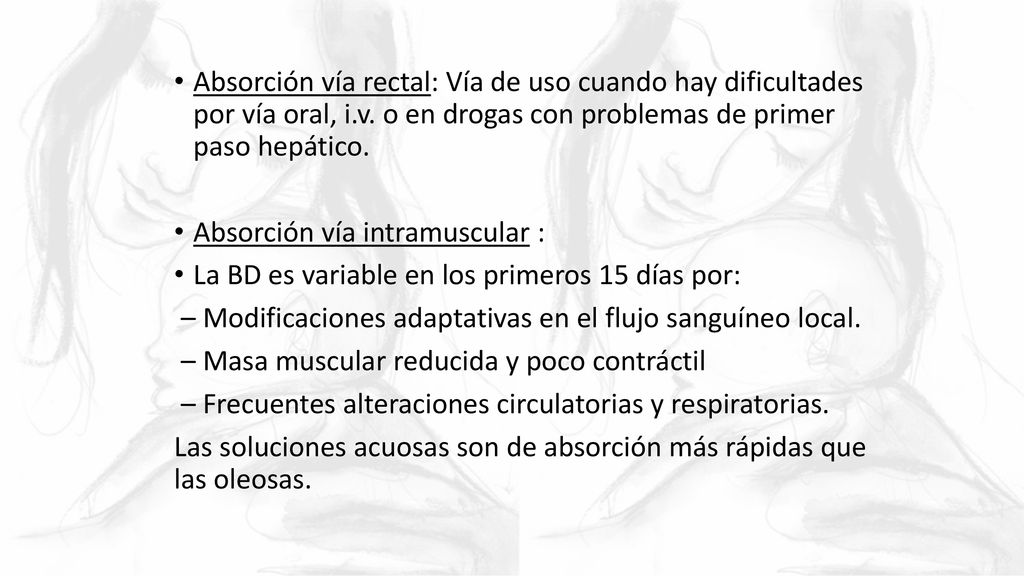 Absorción vía rectal: Vía de uso cuando hay dificultades por vía oral, i.v. o en drogas con problemas de primer paso hepático.