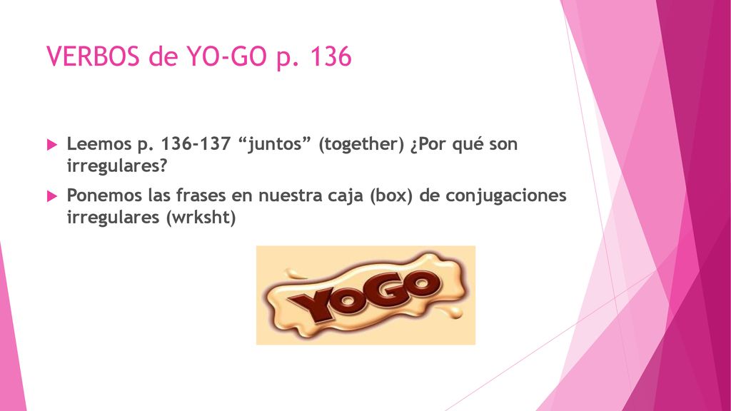VERBOS de YO-GO p. 136 Leemos p juntos (together) ¿Por qué son irregulares