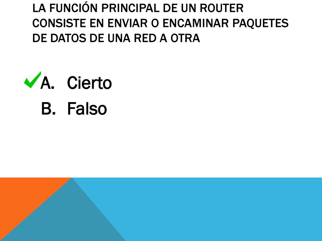 La función principal de un router consiste en enviar o encaminar paquetes de datos de una red a otra