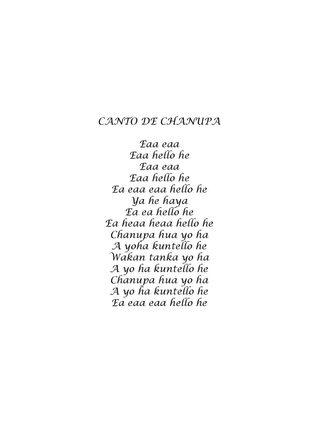 CANTO DE CHANUPA Eaa eaa. Eaa hello he. Ea eaa eaa hello he. Ya he haya. Ea ea hello he. Ea heaa heaa hello he.