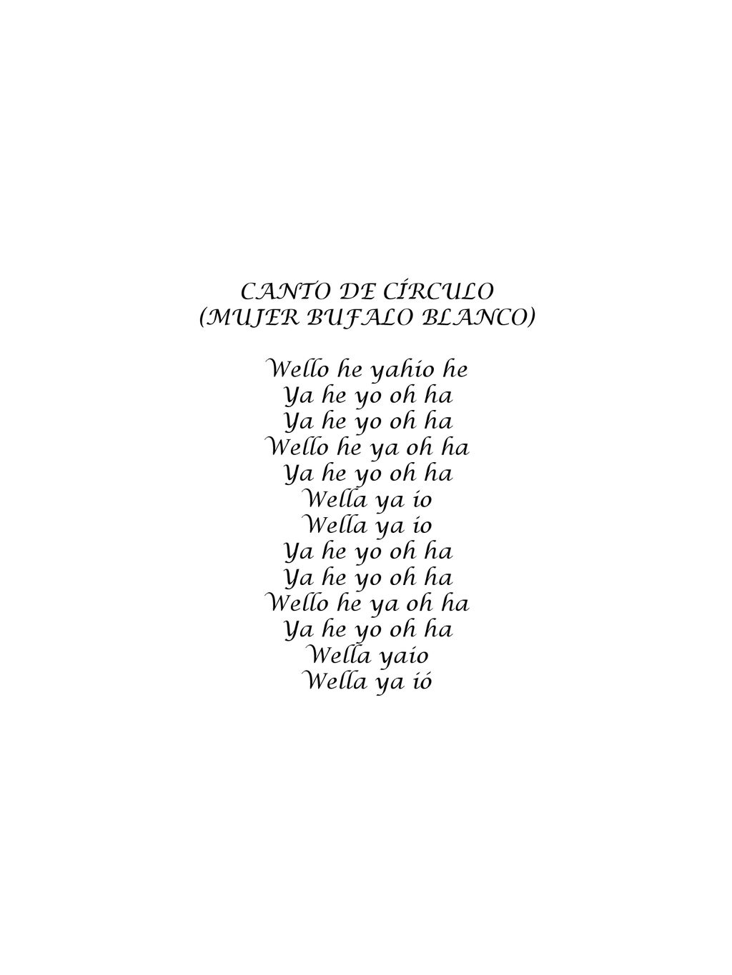 CANTO DE CÍRCULO (MUJER BUFALO BLANCO) Wello he yahio he. Ya he yo oh ha. Wello he ya oh ha. Wella ya io.