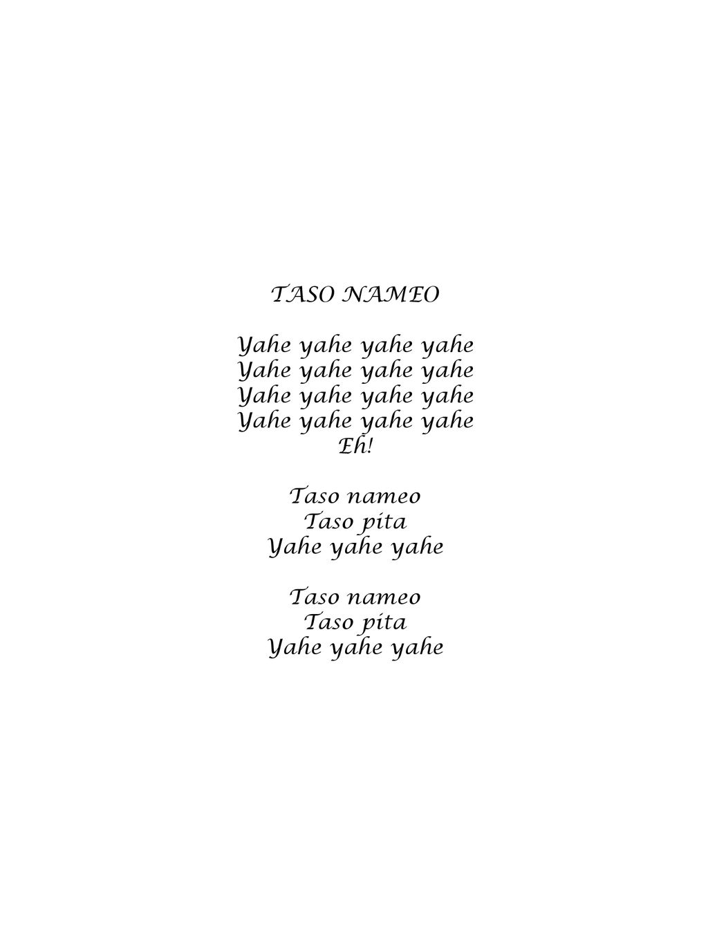 TASO NAMEO Yahe yahe yahe yahe Eh! Taso nameo Taso pita Yahe yahe yahe