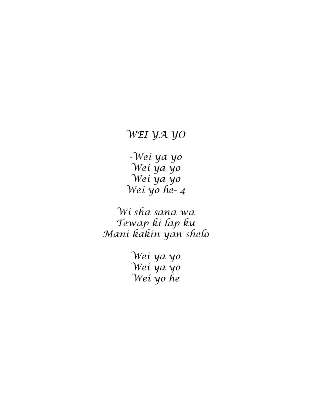 WEI YA YO -Wei ya yo. Wei ya yo. Wei yo he- 4. Wi sha sana wa. Tewap ki lap ku. Mani kakin yan shelo.
