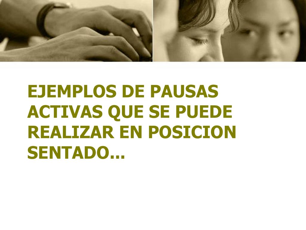 EJEMPLOS DE PAUSAS ACTIVAS QUE SE PUEDE REALIZAR EN POSICION SENTADO...