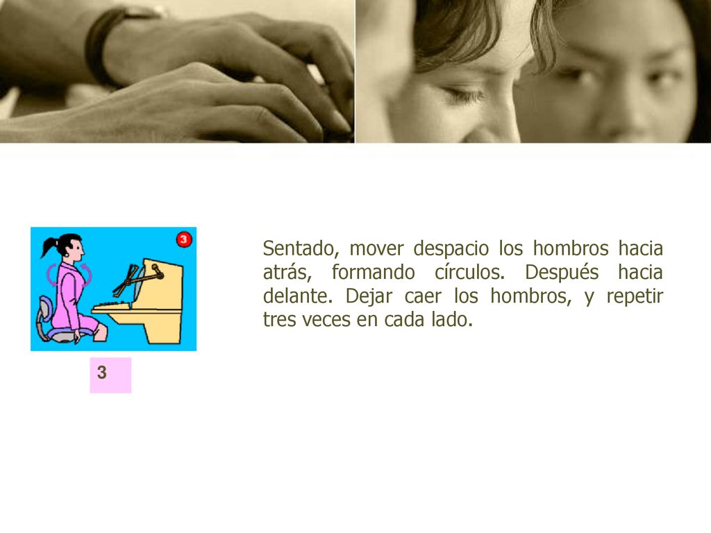 Sentado, mover despacio los hombros hacia atrás, formando círculos
