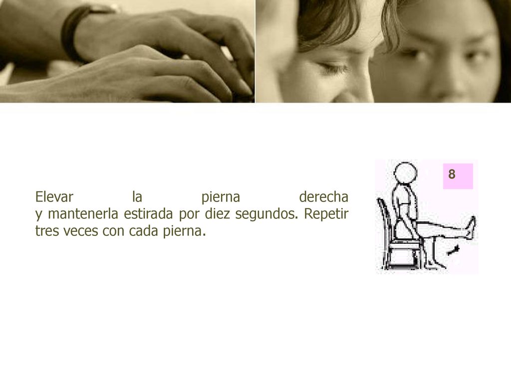 Elevar la pierna derecha y mantenerla estirada por diez segundos