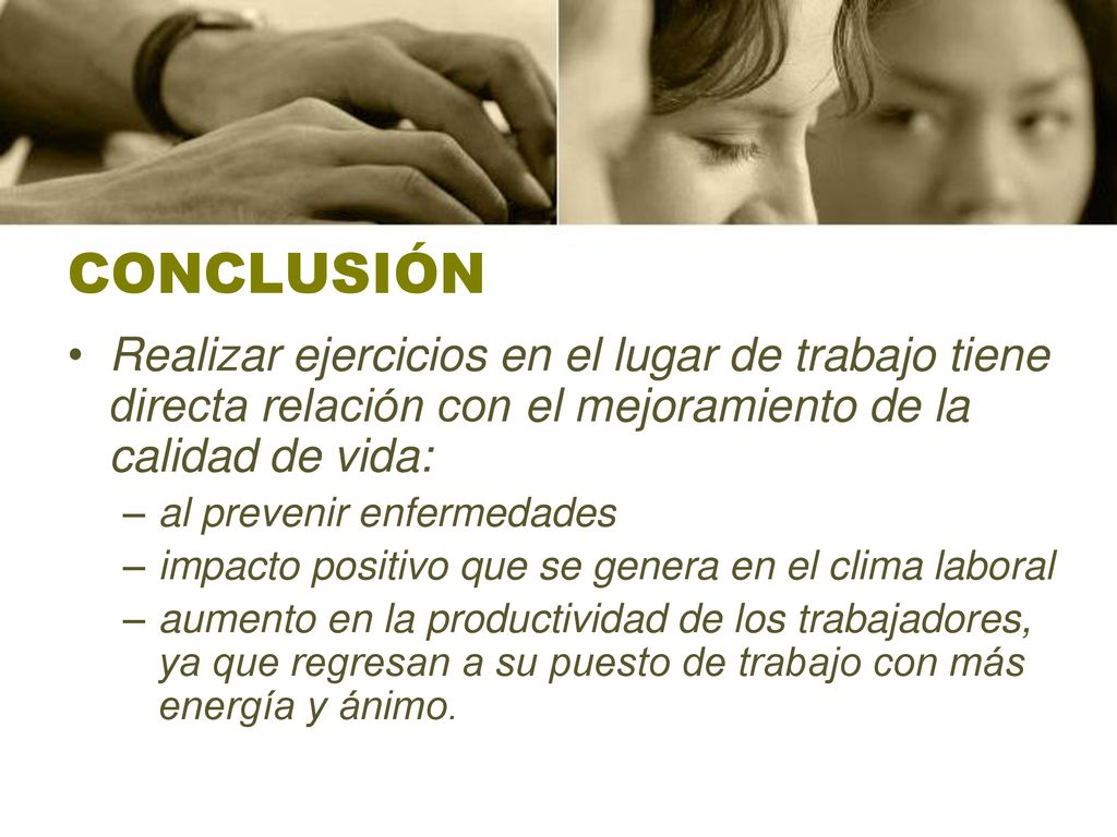 CONCLUSIÓN Realizar ejercicios en el lugar de trabajo tiene directa relación con el mejoramiento de la calidad de vida: