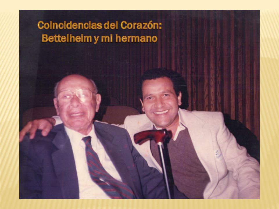 Coincidencias del Corazón: Bettelheim y mi hermano
