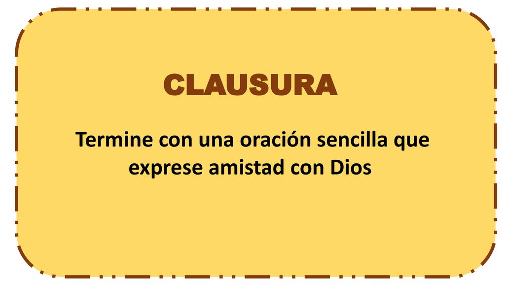 Termine con una oración sencilla que exprese amistad con Dios