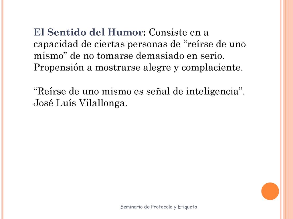 Reírse de uno mismo es señal de inteligencia . José Luís Vilallonga.