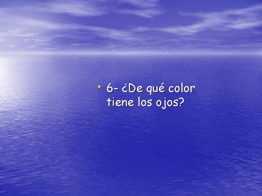 6- ¿De qué color tiene los ojos