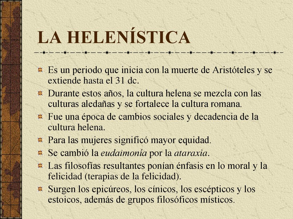 LA HELENÍSTICA Es un periodo que inicia con la muerte de Aristóteles y se extiende hasta el 31 dc.