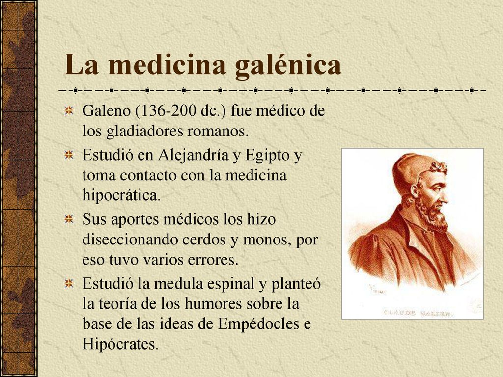 La medicina galénica Galeno ( dc.) fue médico de los gladiadores romanos.