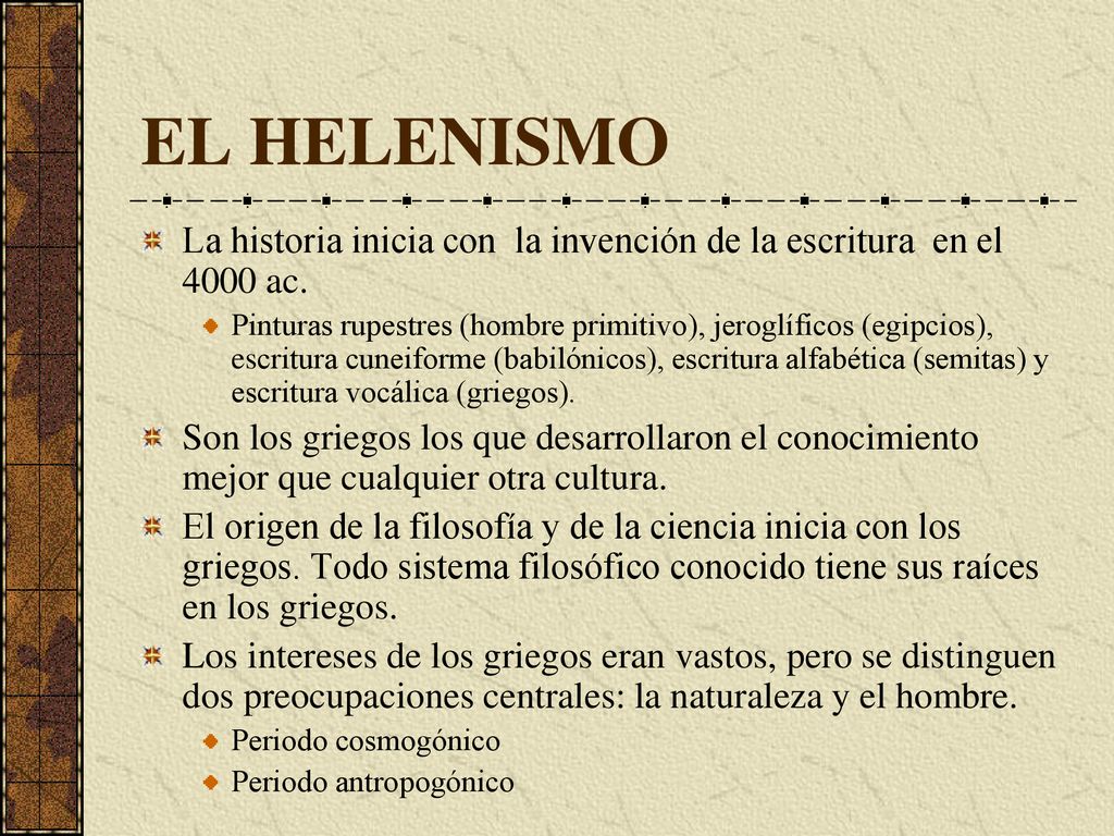 EL HELENISMO La historia inicia con la invención de la escritura en el 4000 ac.