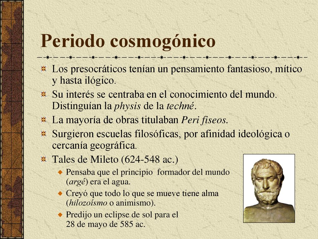 Periodo cosmogónico Los presocráticos tenían un pensamiento fantasioso, mítico y hasta ilógico.