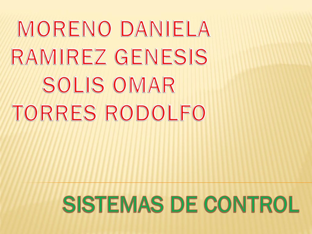 MORENO DANIELA RAMIREZ GENESIS SOLIS OMAR TORRES RODOLFO SISTEMAS DE CONTROL