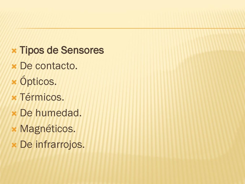 Tipos de Sensores De contacto. Ópticos. Térmicos. De humedad. Magnéticos. De infrarrojos.