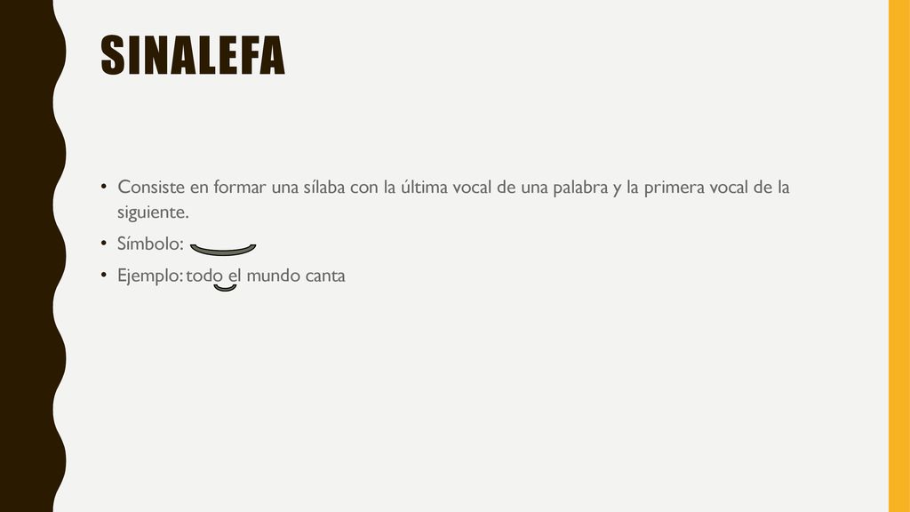 Sinalefa Consiste en formar una sílaba con la última vocal de una palabra y la primera vocal de la siguiente.