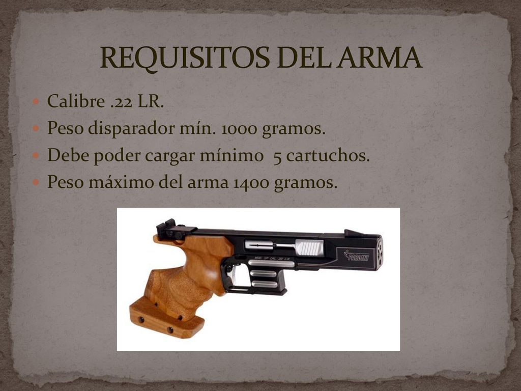 REQUISITOS DEL ARMA Calibre .22 LR. Peso disparador mín gramos.