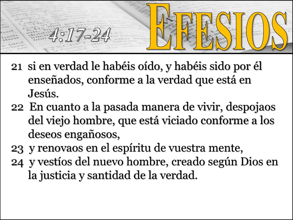 Efesios 4: si en verdad le habéis oído, y habéis sido por él enseñados, conforme a la verdad que está en Jesús.