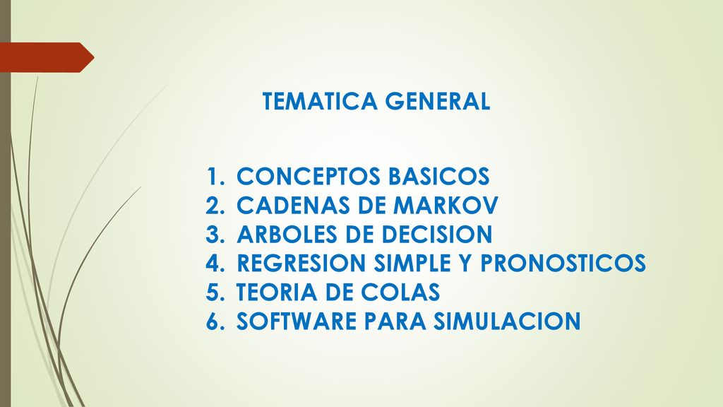 TEMATICA GENERAL CONCEPTOS BASICOS. CADENAS DE MARKOV. ARBOLES DE DECISION. REGRESION SIMPLE Y PRONOSTICOS.