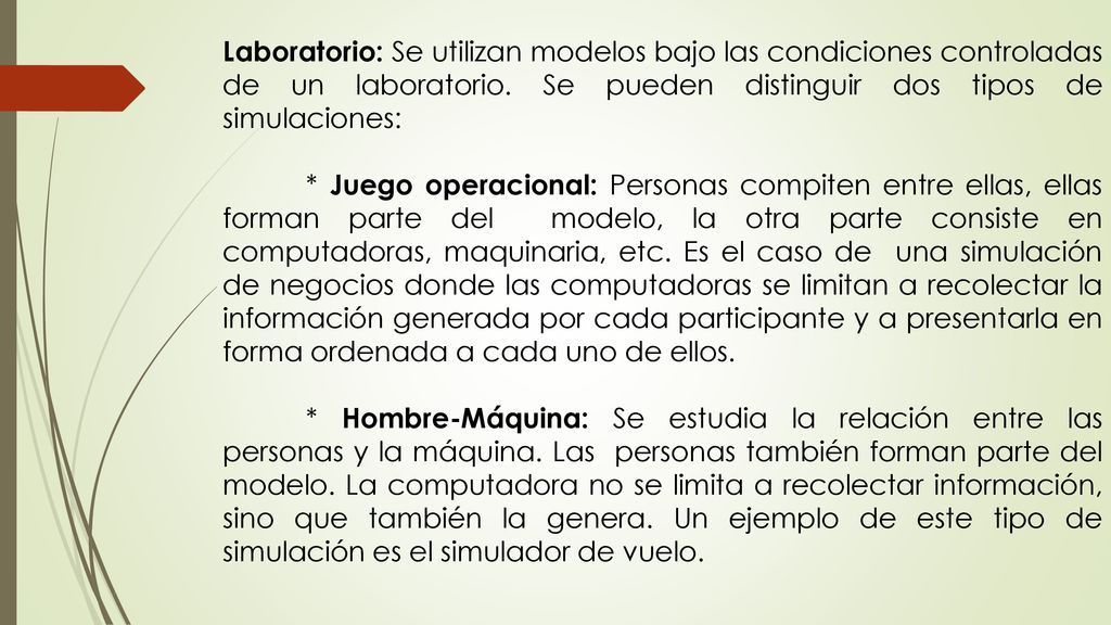 Laboratorio: Se utilizan modelos bajo las condiciones controladas de un laboratorio. Se pueden distinguir dos tipos de simulaciones: