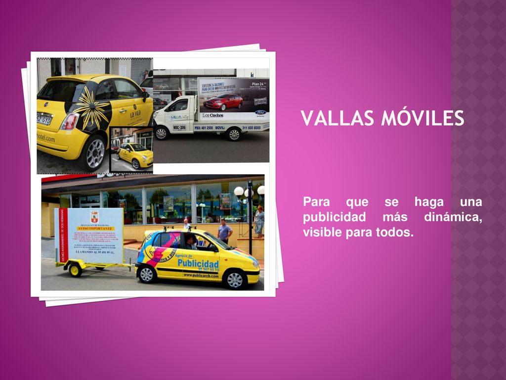 VALLAS MÓVILES Para que se haga una publicidad más dinámica, visible para todos.