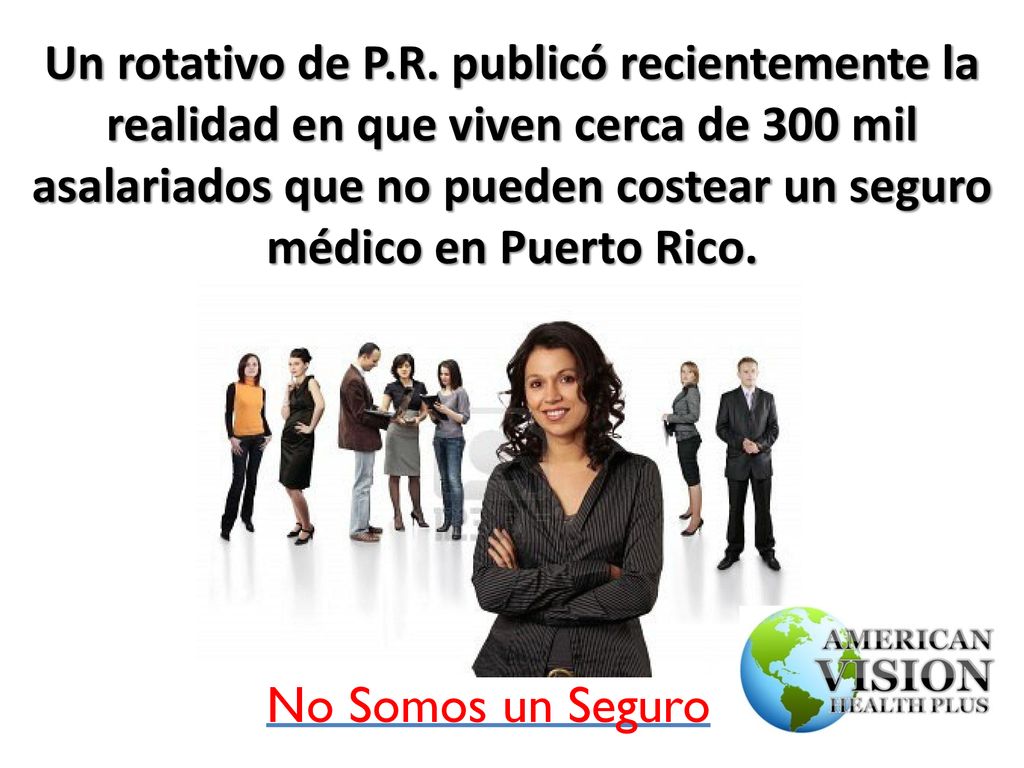 Un rotativo de P.R. publicó recientemente la realidad en que viven cerca de 300 mil asalariados que no pueden costear un seguro médico en Puerto Rico.