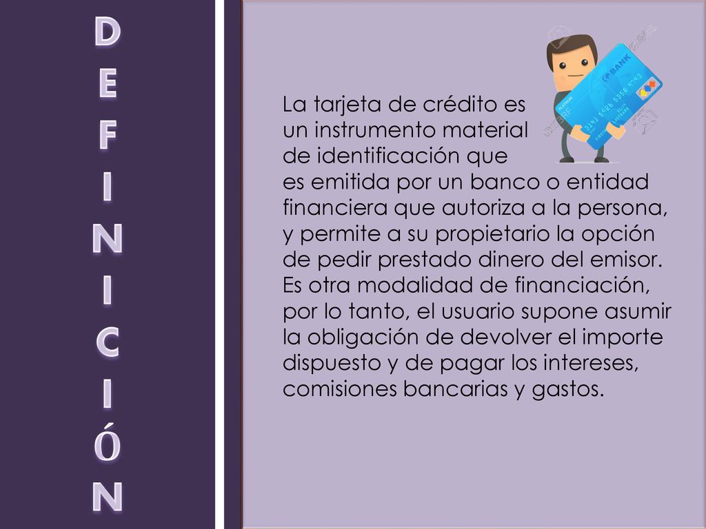 D E F I N C Ó La tarjeta de crédito es un instrumento material