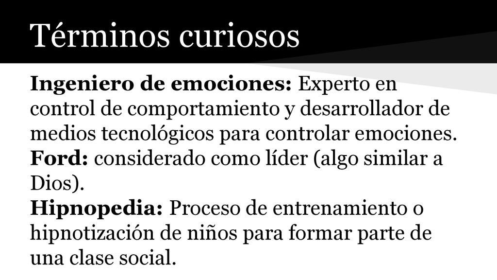 Términos curiosos Ingeniero de emociones: Experto en control de comportamiento y desarrollador de medios tecnológicos para controlar emociones.
