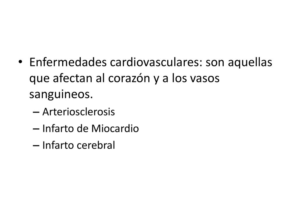 Enfermedades cardiovasculares: son aquellas que afectan al corazón y a los vasos sanguineos.