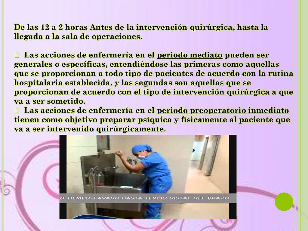 De las 12 a 2 horas Antes de la intervención quirúrgica, hasta la llegada a la sala de operaciones.