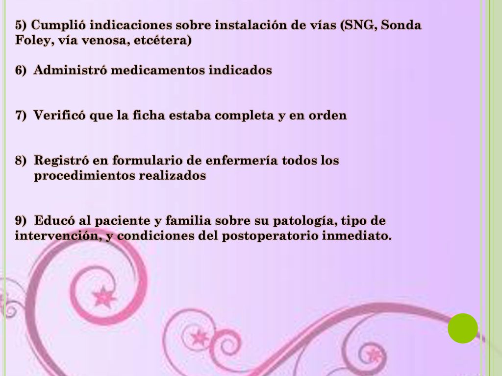5) Cumplió indicaciones sobre instalación de vías (SNG, Sonda Foley, vía venosa, etcétera)