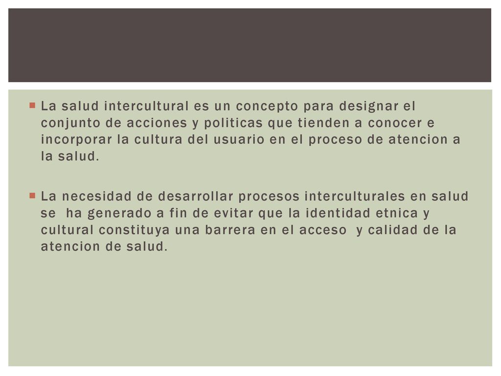 La salud intercultural es un concepto para designar el conjunto de acciones y politicas que tienden a conocer e incorporar la cultura del usuario en el proceso de atencion a la salud.