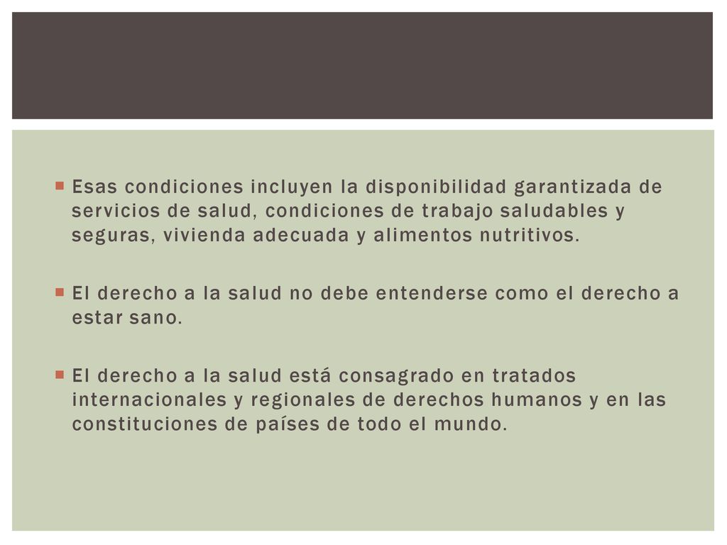 Esas condiciones incluyen la disponibilidad garantizada de servicios de salud, condiciones de trabajo saludables y seguras, vivienda adecuada y alimentos nutritivos.