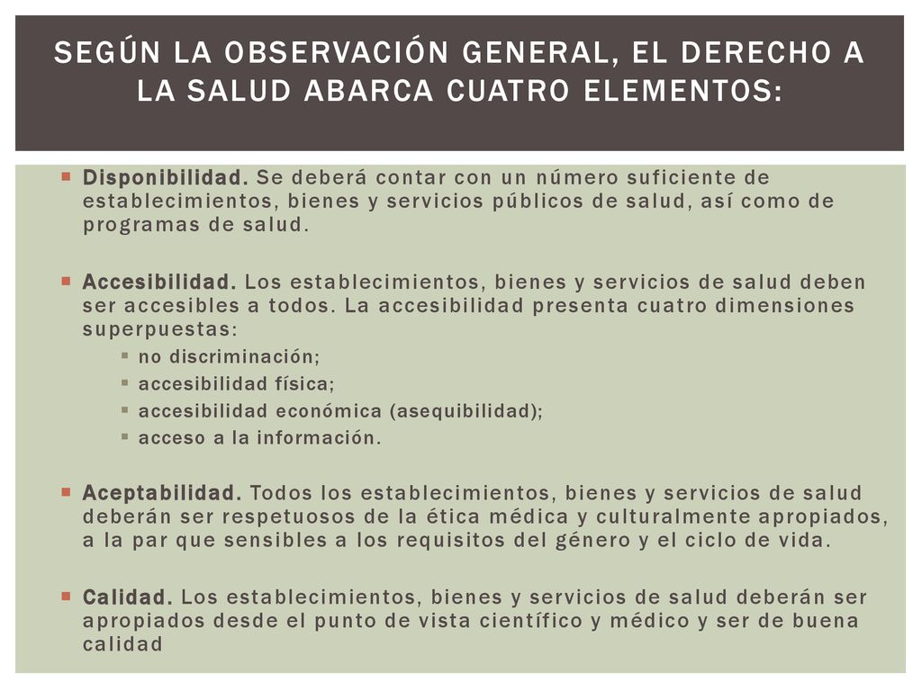 Según la Observación general, el derecho a la salud abarca cuatro elementos: