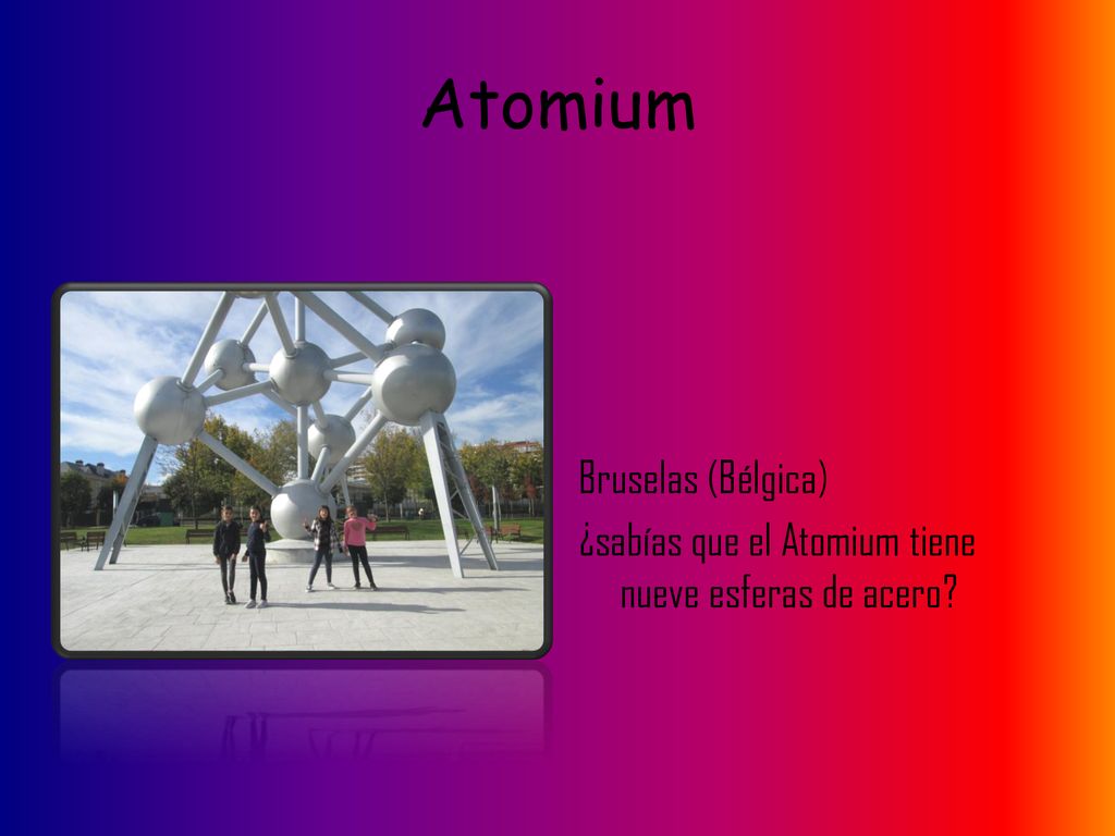 Atomium Bruselas (Bélgica) ¿sabías que el Atomium tiene nueve esferas de acero