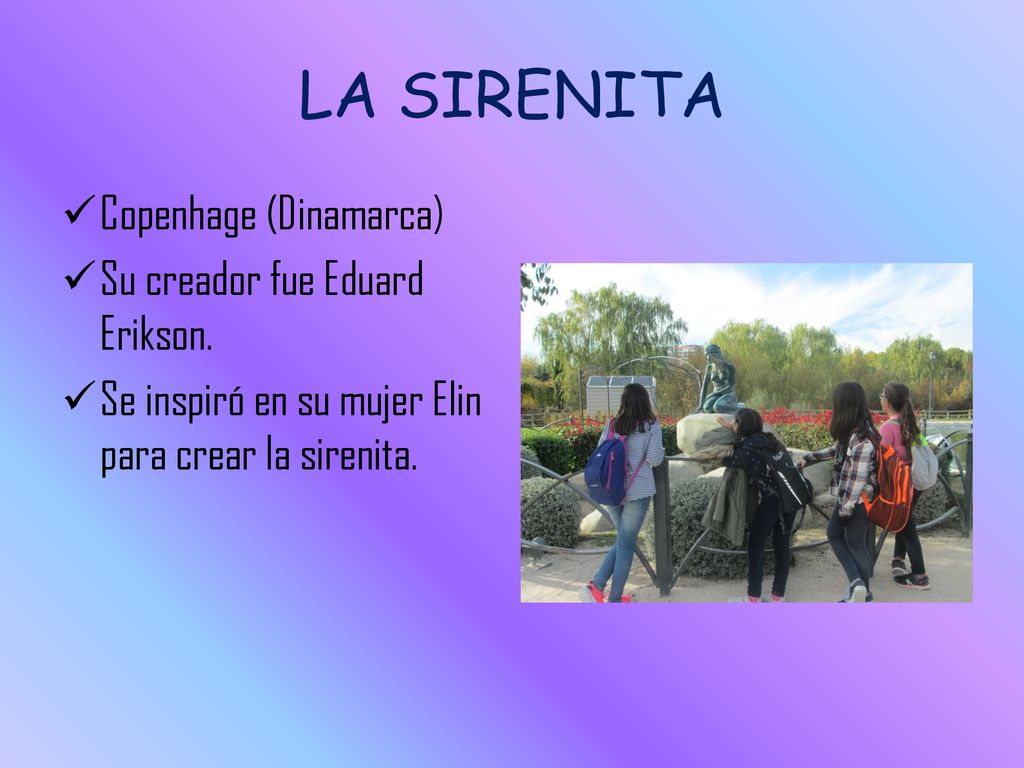 LA SIRENITA Copenhage (Dinamarca) Su creador fue Eduard Erikson.