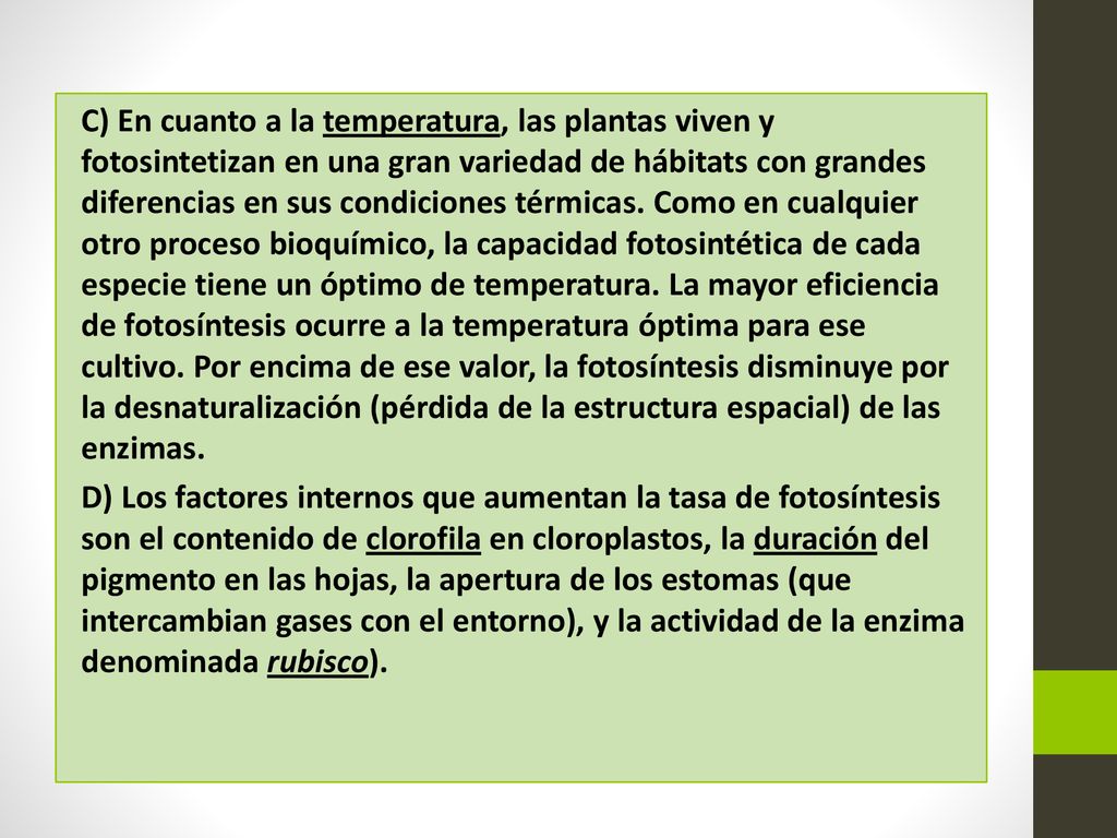 C) En cuanto a la temperatura, las plantas viven y fotosintetizan en una gran variedad de hábitats con grandes diferencias en sus condiciones térmicas.