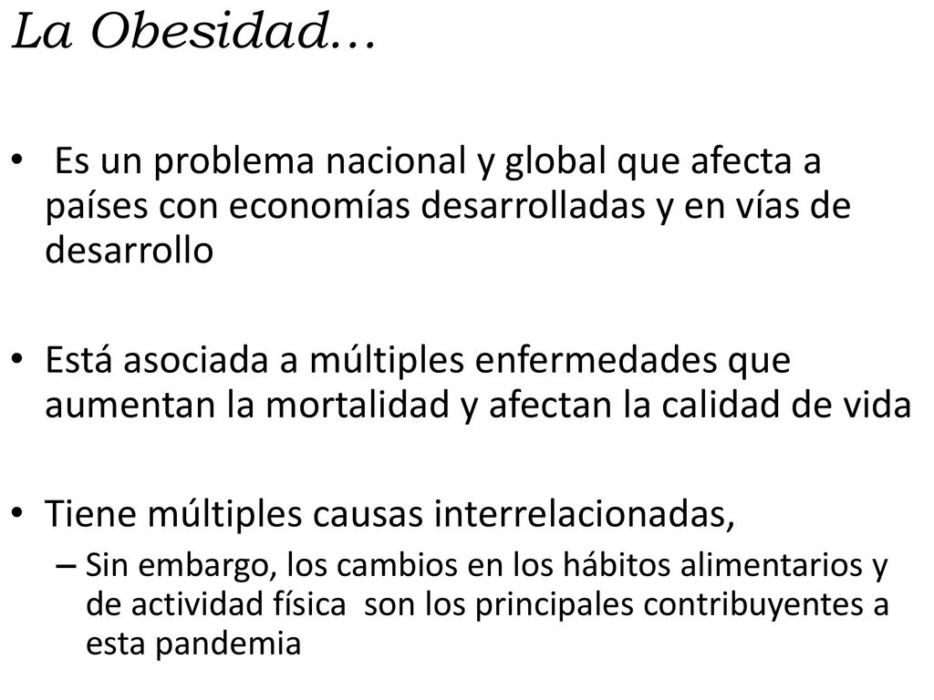 La Obesidad… Es un problema nacional y global que afecta a países con economías desarrolladas y en vías de desarrollo.
