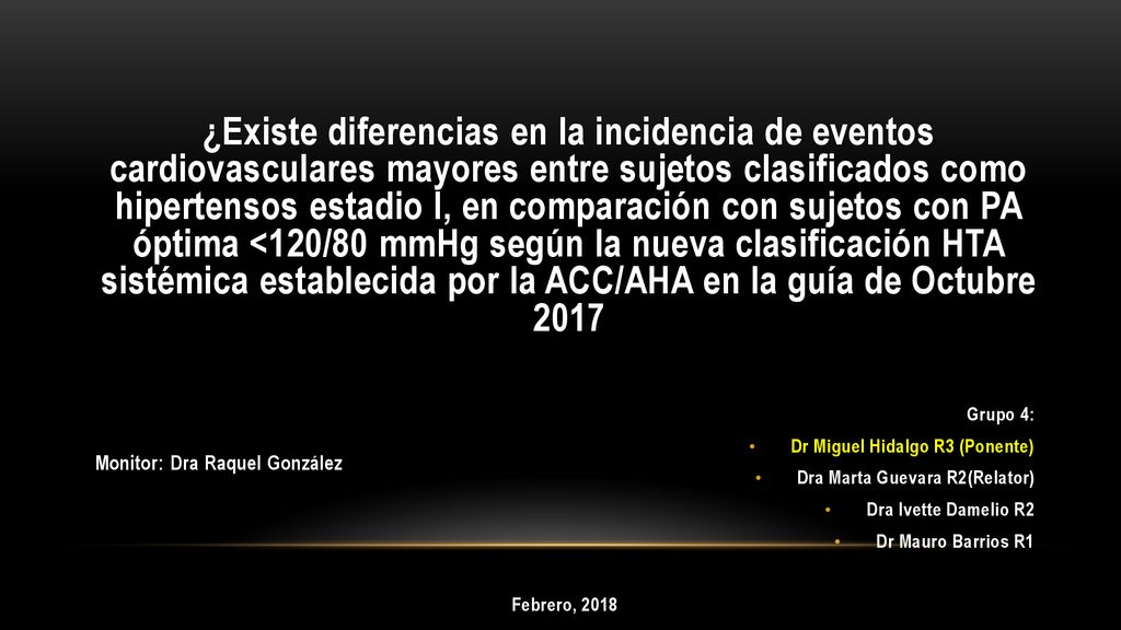 ¿Existe diferencias en la incidencia de eventos cardiovasculares mayores entre sujetos clasificados como hipertensos estadio I, en comparación con sujetos con PA óptima <120/80 mmHg según la nueva clasificación HTA sistémica establecida por la ACC/AHA en la guía de Octubre 2017