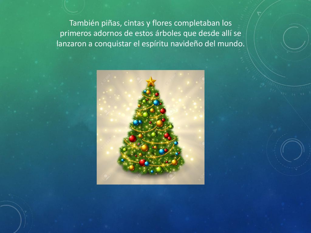 También piñas, cintas y flores completaban los primeros adornos de estos árboles que desde allí se lanzaron a conquistar el espíritu navideño del mundo.
