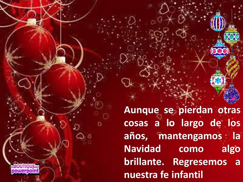 Aunque se pierdan otras cosas a lo largo de los años, mantengamos la Navidad como algo brillante.