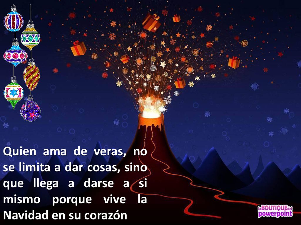 Quien ama de veras, no se limita a dar cosas, sino que llega a darse a si mismo porque vive la Navidad en su corazón