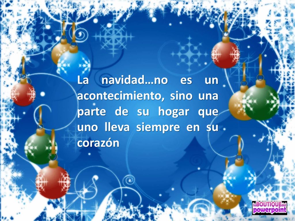 La navidad…no es un acontecimiento, sino una parte de su hogar que uno lleva siempre en su corazón